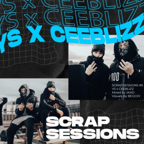 SCRAP SESSIONS ft. YS & Cee Blizz