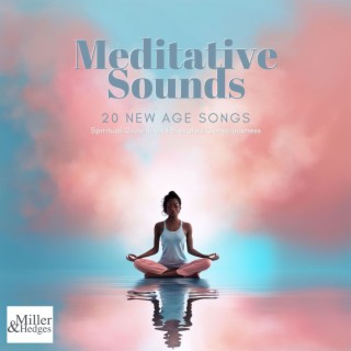 Meditative Sounds - 20 New Age Songs for Spiritual Growth and Elevated Consciousness