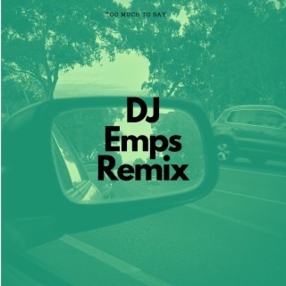 Too Much to Say (DJ Emps Remix) ft. DJ Emps lyrics | Boomplay Music
