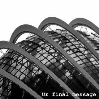 Ur Final Message