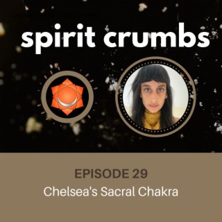 29: Chelsea’s Sacral Chakra Journey