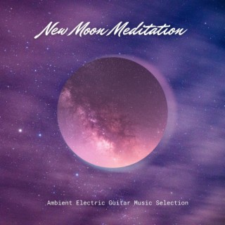 New Moon Meditation - Ambient Electric Guitar Music Selection to Meditate to the Moon and Acquire New Self-Awareness