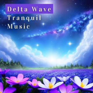 Delta Wave Tranquil Music - Nature Sounds Mixed with Calming Delta Frequencies