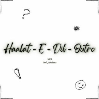 Haalat - E - Dil - Outro