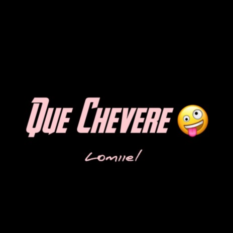 Que Chevere | Boomplay Music