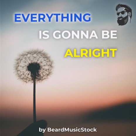 Everything Is Gonna Be Alright | Boomplay Music