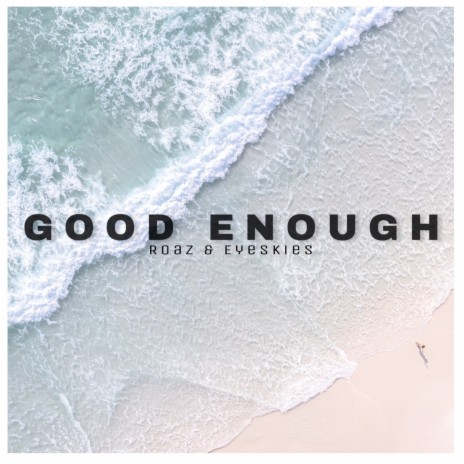 Good Enough ft. Eyeskies | Boomplay Music