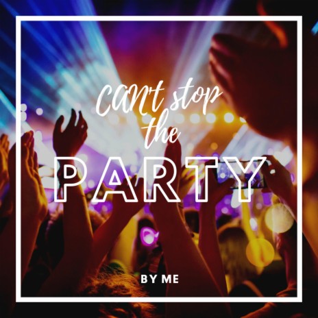 Can't Stop The Party | Boomplay Music