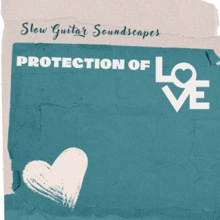 Protection of Love - Slow Guitar Soundscapes