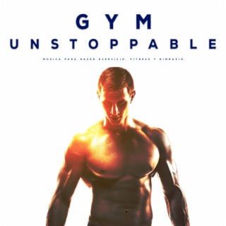 GYM UNSTOPPABLE (feat. Tu Rutina En El Gym & Gym Tavo Magnum)