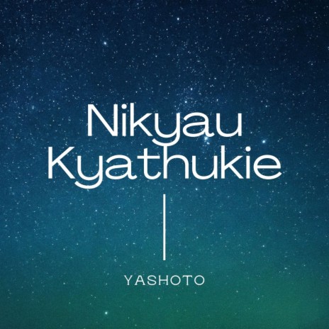 Nikyau Kyathukie | Boomplay Music