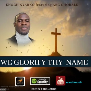 We glorify thy name