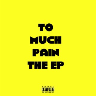 To much pain the ep