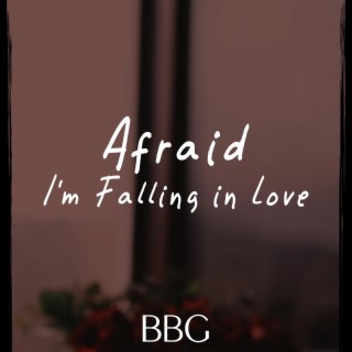 Afraid, I'm Falling in Love