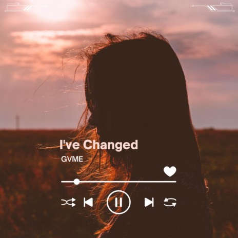 I've Changed | Boomplay Music