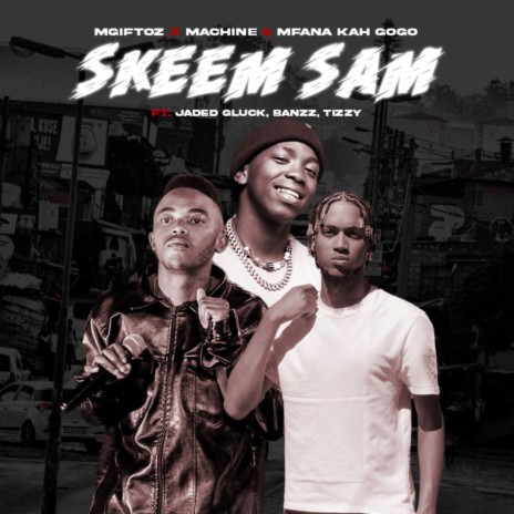 Skeem Sam ft. Machine, Mfana Kah Gogo, Jaded Gluck, Banzz & Tizzy | Boomplay Music