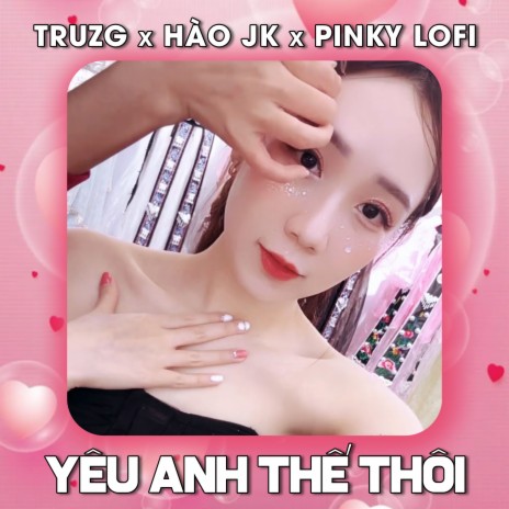 Yêu Anh Thế Thôi (Lofi Ver.) ft. Hào JK & Truzg | Boomplay Music