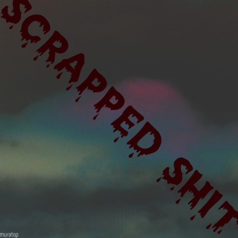 Scrapped Shit