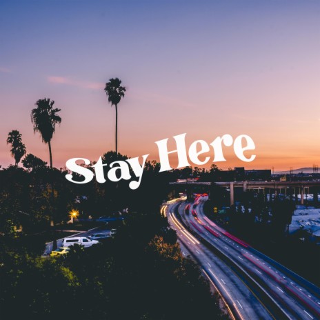 Stay Here | Boomplay Music