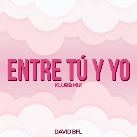 Entre Tú Y Yo (Klubb Mix)