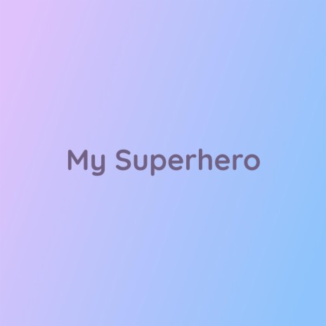 My Superhero | Boomplay Music