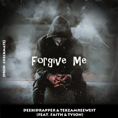 Forgive Me Feat ft. TebzaMreeWest, Faith & Tyson | Boomplay Music