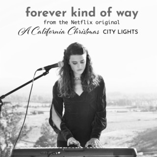 Forever Kind of Way (From the Netflix Original A California Christmas: City Lights) (Acoustic) lyrics | Boomplay Music