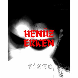 henüz erken