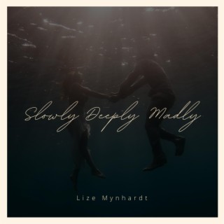 Slowly Deeply Madly ft. Lize Mynhardt lyrics | Boomplay Music