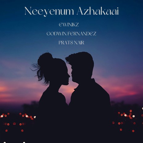 Neeyenum Azhakaai ft. Godwin Fernandez & Prats Nair | Boomplay Music