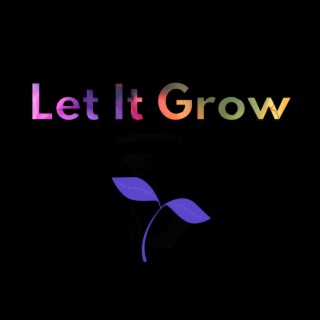 Let it Grow