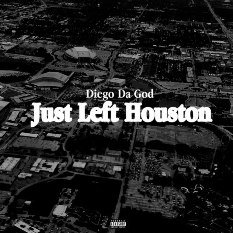 Just Left Houston | Boomplay Music