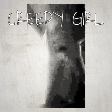 Creepy Girl | Boomplay Music