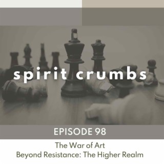 98: The War of Art: Beyond Resistance - The Higher Realm