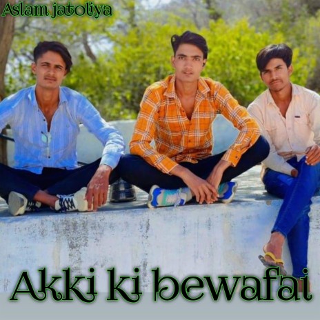 Akki Ki Bewafai | Boomplay Music