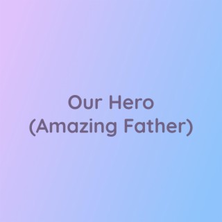 Our Hero (Amazing Father)
