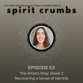 52: The Artist‘s Way: Recovering a Sense of Identity (Week 2)