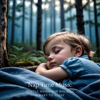 Nap Time Music - Gentle Music for Rocking a Baby to Sleep