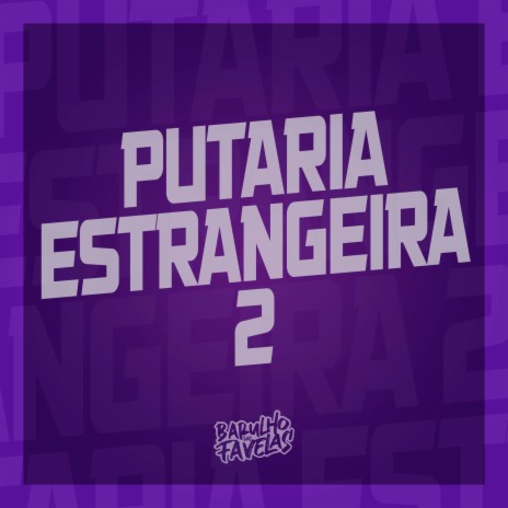 Putaria Estrangeira 2 ft. Silva MC, Dj Salatiel, Mc Rjota & Mc Bryan SS | Boomplay Music