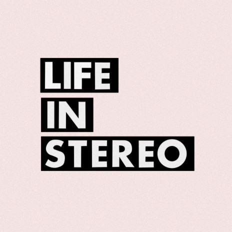 Life In Stereo | Boomplay Music