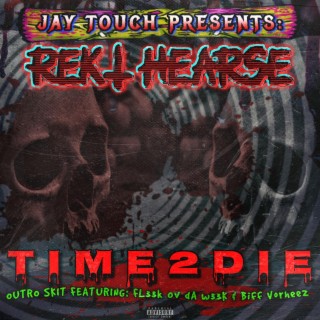 TIME2DIE ft. REKT HEARSE & FL33L OV DA W33K lyrics | Boomplay Music