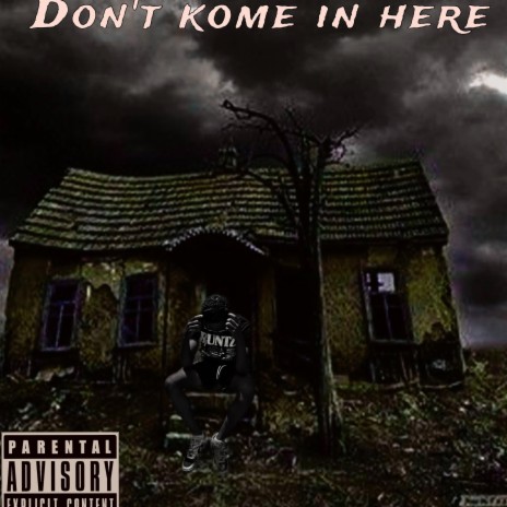 Dont come in here | Boomplay Music