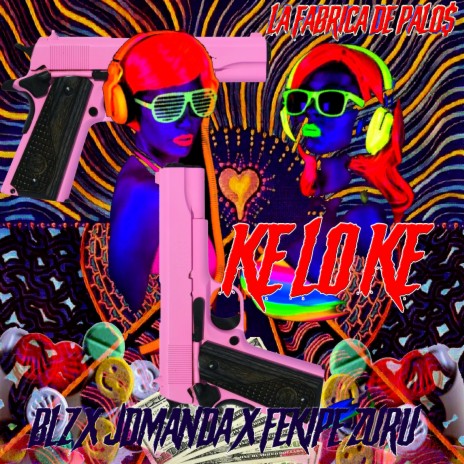 Ke Lo Ke ft. BLZ & Felipe Zuru | Boomplay Music
