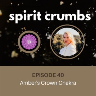 40: Amber’s Crown Chakra Journey
