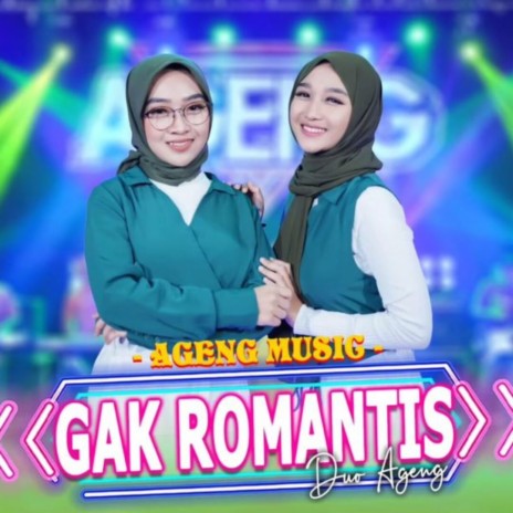 Gak Romantis ft. Duo Ageng | Boomplay Music