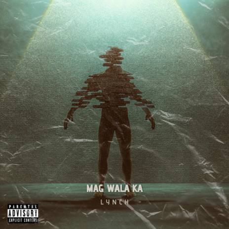 Mag Wala Ka ft. Lynch | Boomplay Music