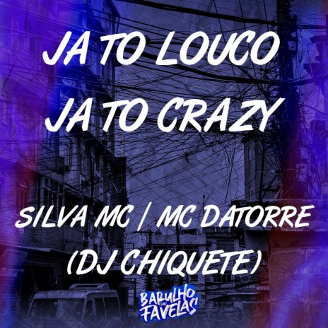 Ja To Louco Ja To Crazy ft. Mc Datorre & Dj Chiquete | Boomplay Music