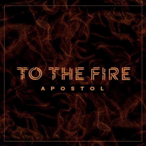 To The Fire | Boomplay Music