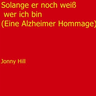 Solange er noch weiß wer ich bin (Eine Alzheimer Hommage)