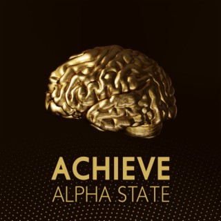 Achieve Alpha State: Alpha Waves for Mental Coordination, Calmness, Alertness, Mind/Body Integration, and Learning, Focus Meditation